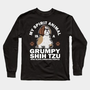 My Spirit Animal Is A Grumpy Shih Tzu Who Slaps Annoying People Long Sleeve T-Shirt